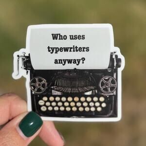 Who Uses Typewriters Anyway Sticker for Kindles, Laptops, Gifts, Journaling TTPD